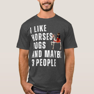 Ich mag Pferde Hunde und vielleicht 3 Leute 1 T-Shirt