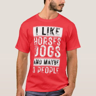 Ich mag Pferde Hunde und vielleicht 3 Leute 4 T-Shirt