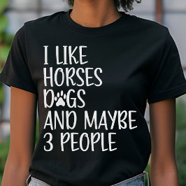 Ich mag Pferde Hunde und vielleicht 3 Leute lustig T-Shirt
