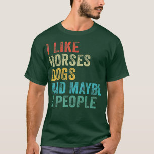 Ich mag Pferde Hunde und vielleicht 3 Leute Pferde T-Shirt