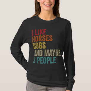 Ich mag Pferde Hunde und vielleicht 3 Leute Pferde T-Shirt