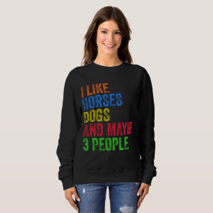 Ich mag Pferde Hunde und vielleicht 3 Leute Sweatshirt