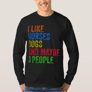 Ich mag Pferde Hunde und vielleicht 3 Leute T-Shirt