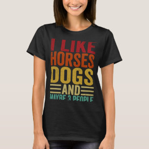 Ich mag Pferde Hunde und vielleicht 3 Leute T-Shirt