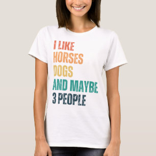 Ich mag Pferde Hunde und vielleicht 3 Leute T-Shirt