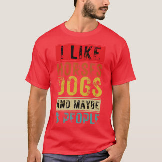 Ich mag Pferde Hunde und vielleicht 3 Personen 9 T-Shirt