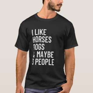 Ich mag Pferde Hunde und vielleicht 3 Pferde T-Shirt