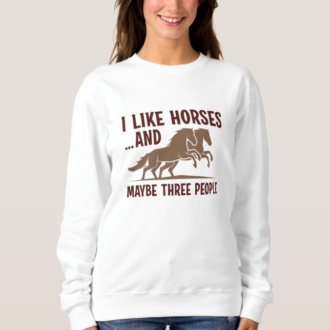Ich mag Pferde und vielleicht 3 Leute Sweatshirt (Vorderseite)