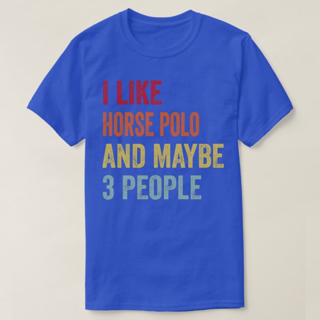 Ich mag Pferdepolo Vielleicht 3 Leute T-Shirt (Design vorne)