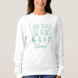 Ich mag Pflanze wirklich gut Sweatshirt