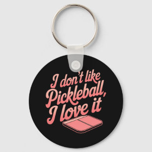 Ich mag Pickleball nicht, ich Liebe es Schlüsselanhänger