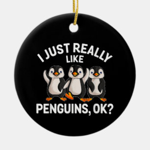 Ich mag Pinguine einfach OK Lustiger Pinguinliebha Keramik Ornament