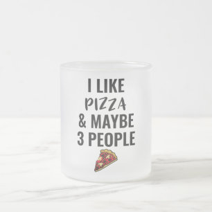 Ich mag Pizza und vielleicht 3 Leute Mattglastasse