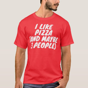 Ich mag Pizza und vielleicht 3 Leute T-Shirt