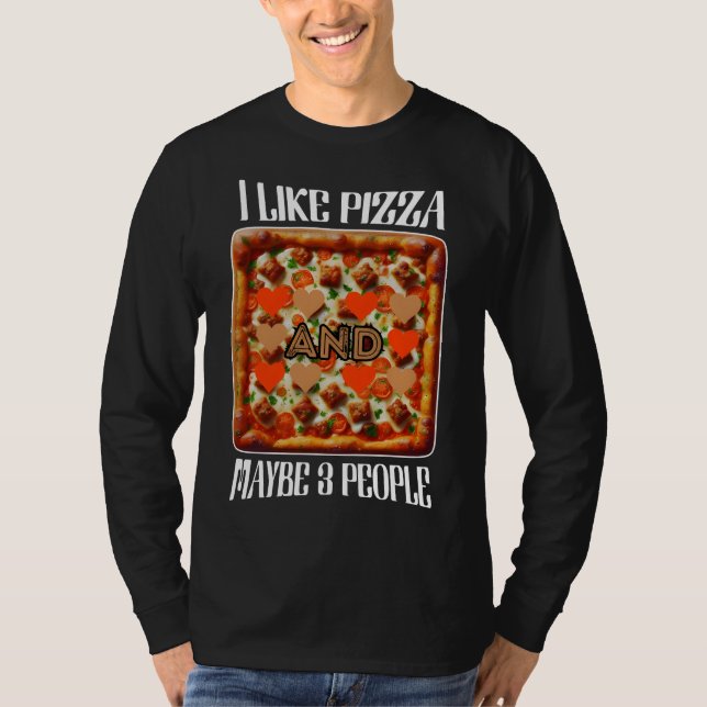Ich mag Pizza und vielleicht 3 Personen T-Shirt (Vorderseite)