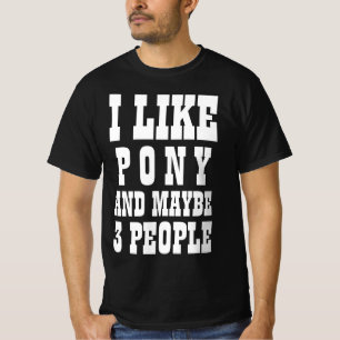 Ich mag PONY und vielleicht 3 Personen T-Shirt