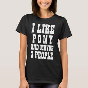 ICH MAG PONY UND VIELLEICHT 3 PERSONEN T - Shirt