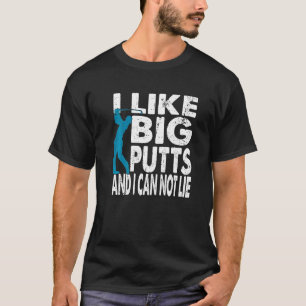 Ich mag Putts und ich kann nicht Golf spielen T-Shirt