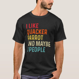 Ich mag Quacker Papagei und vielleicht 3 Personen T-Shirt