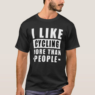 Ich mag Radfahren mehr als Menschen - Lustig T-Shirt
