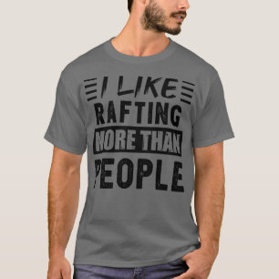 Ich mag Rafting mehr als People Funny T-Shirt