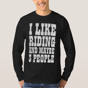 Ich mag Reiten und vielleicht 3 Personen T-Shirt