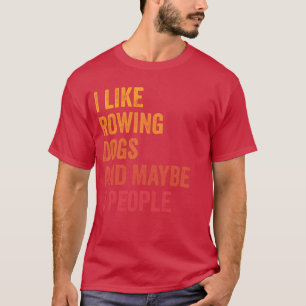 Ich mag Rudern und Hunde und vielleicht 3 Leute Ge T-Shirt