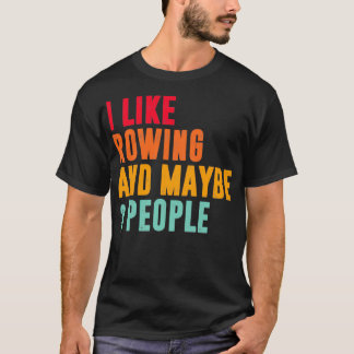 Ich mag Rudern und vielleicht 3 Rudergänger 1 T-Shirt
