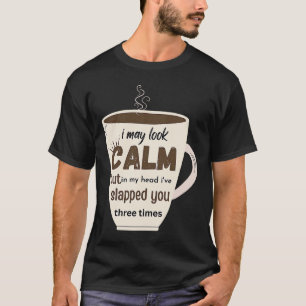 Ich mag ruhig aussehen, aber in meinem Kopf habe i T-Shirt