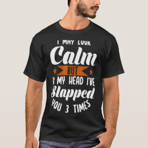 Ich mag ruhig aussehen, aber in meinem Kopf habe i T-Shirt