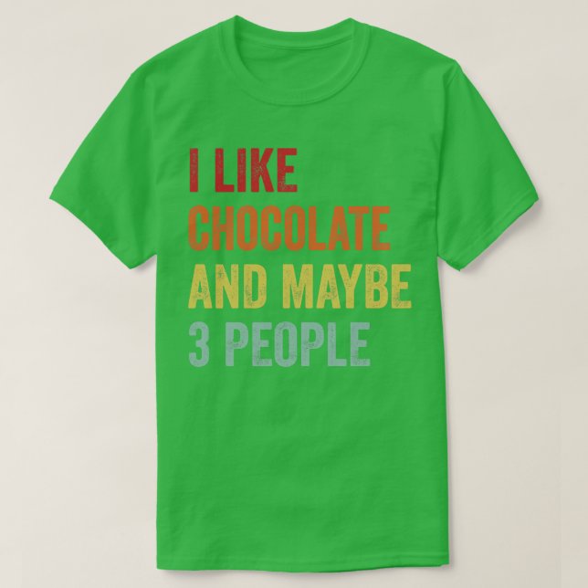 Ich mag Schokolade vielleicht 3 Leute T-Shirt (Design vorne)