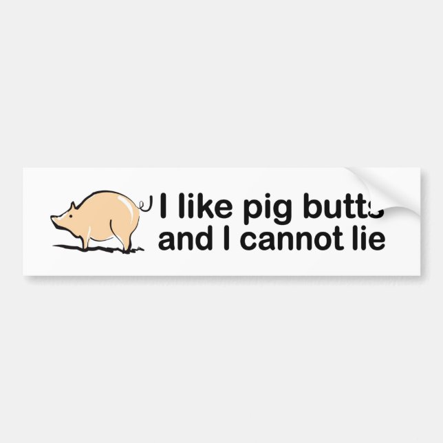 Ich mag Schwein-Hintern und ich kann nicht liegen Autoaufkleber (Vorne)