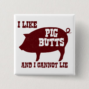 Ich mag Schwein-Hintern und ich kann nicht liegen Button