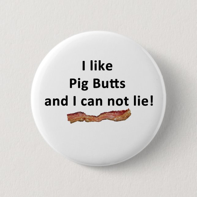 Ich mag Schwein-Hintern und ich kann nicht liegen Button (Vorderseite)