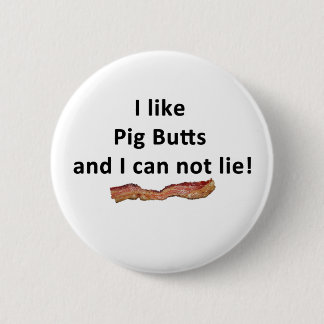 Ich mag Schwein-Hintern und ich kann nicht liegen Button