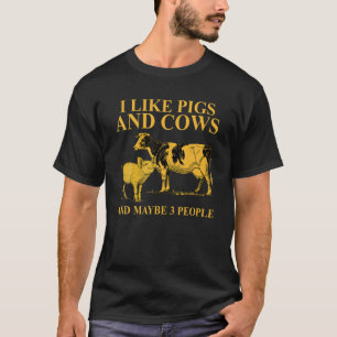 Ich mag Schweine und Kühe und vielleicht 3 Leute f T-Shirt