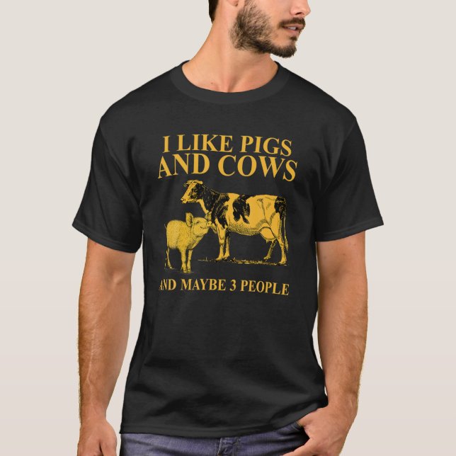 Ich mag Schweine und Kühe und vielleicht 3 Leute f T-Shirt (Vorderseite)
