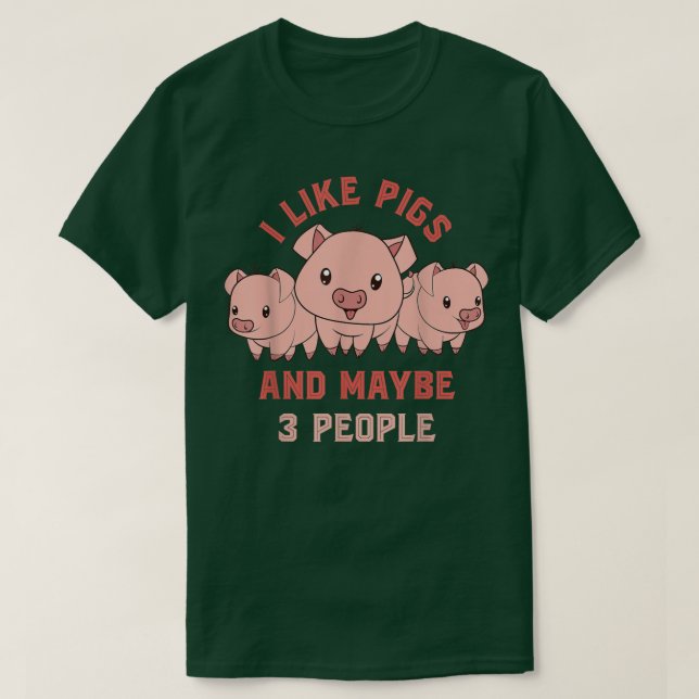 Ich mag Schweine und vielleicht 3 Leute Bauer Funn T-Shirt (Design vorne)
