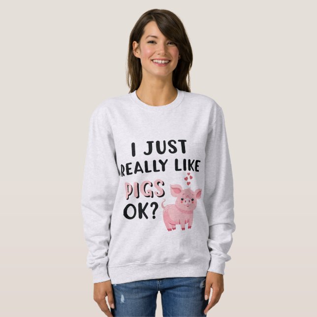 Ich mag Schweine wirklich gut. Sweatshirt (Vorne ganz)