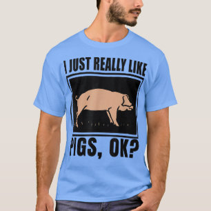 Ich mag Schweine wirklich, ok Bauer Piggy Sprichwo T-Shirt