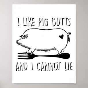 Ich mag Schweinefleisch-Hintern, und ich kann kein Poster