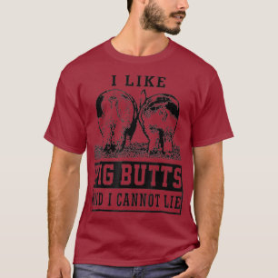 Ich mag Schweinefleisch-Hintern und ich kann kein  T-Shirt