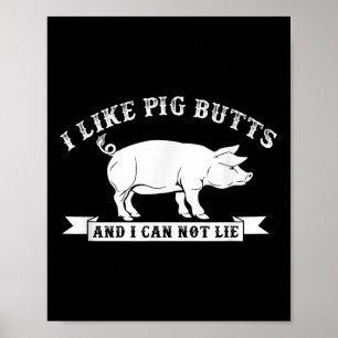 Ich mag Schweinefleisch-Hintern und ich kann keine Poster