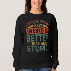 Ich mag seltsam sein, aber komisch ist besser als sweatshirt