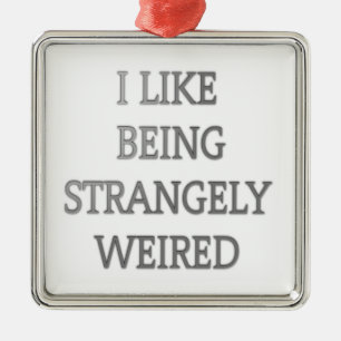 Ich mag seltsam seltsam komisch .png ornament aus metall