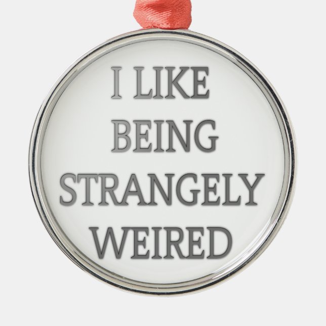 Ich mag seltsam seltsam komisch .png ornament aus metall (Vorne)