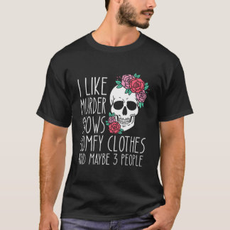 Ich mag Shows Bequem Und Vielleicht 3 Personen T-Shirt