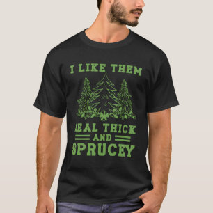 Ich mag sie echt dick Sprucey T-Shirt