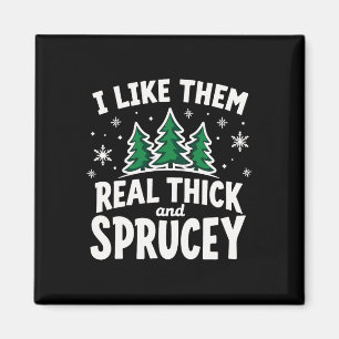 Ich mag sie echt dick und amp; Sprucey Funny Chris Magnet