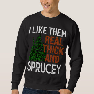 Ich mag sie echt dick und Sprucey Funny Weihnachte Sweatshirt